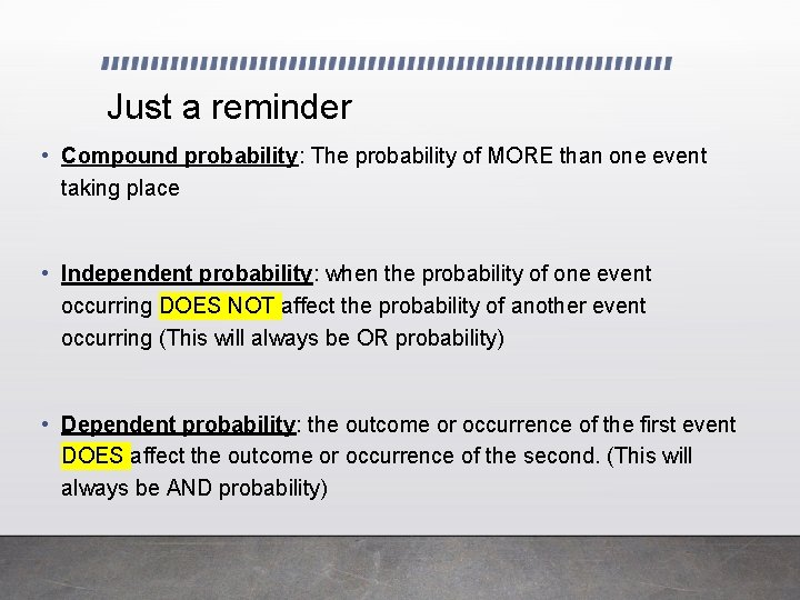 Just a reminder • Compound probability: The probability of MORE than one event taking