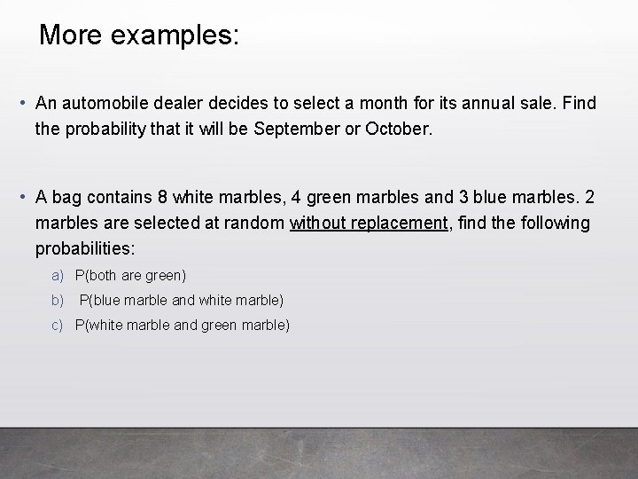 More examples: • An automobile dealer decides to select a month for its annual