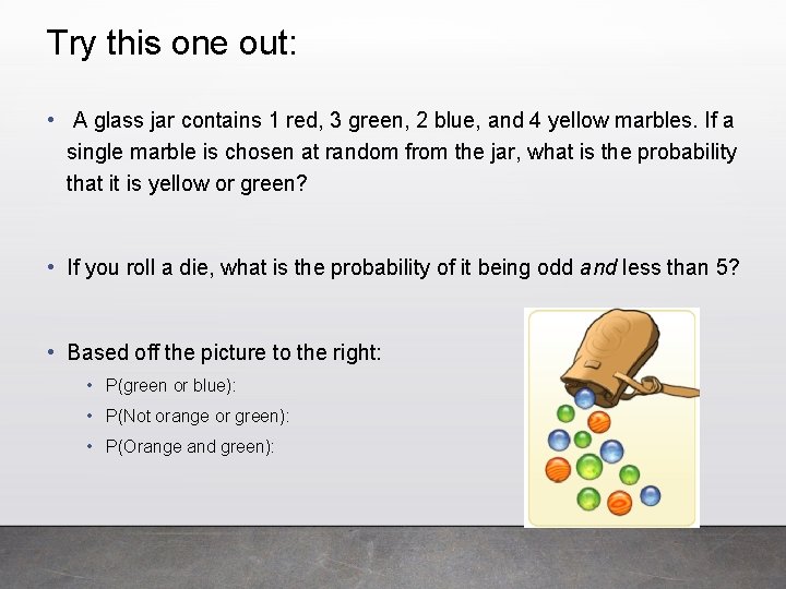 Try this one out: • A glass jar contains 1 red, 3 green, 2