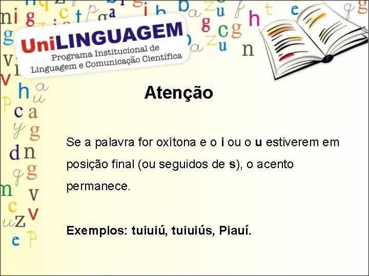 Atenção Se a palavra for oxítona e o i ou o u estiverem em