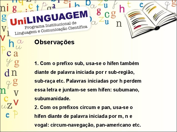 Observações 1. Com o prefixo sub, usa-se o hífen também diante de palavra iniciada