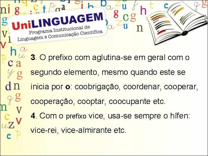 3. O prefixo com aglutina-se em geral com o segundo elemento, mesmo quando este