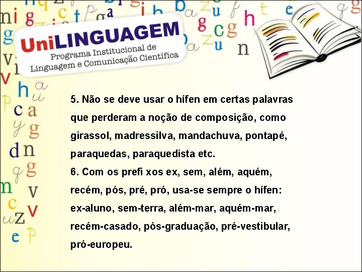5. Não se deve usar o hífen em certas palavras que perderam a noção