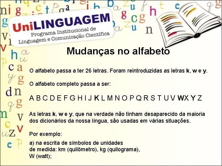 Mudanças no alfabeto O alfabeto passa a ter 26 letras. Foram reintroduzidas as letras