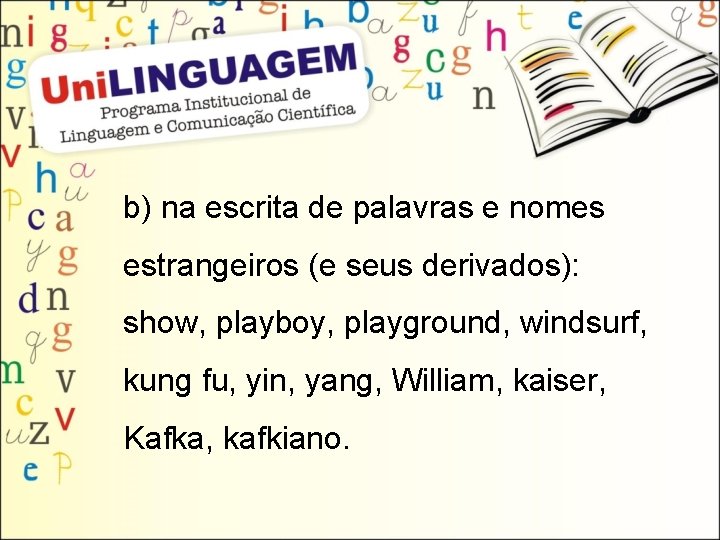 b) na escrita de palavras e nomes estrangeiros (e seus derivados): show, playboy, playground,