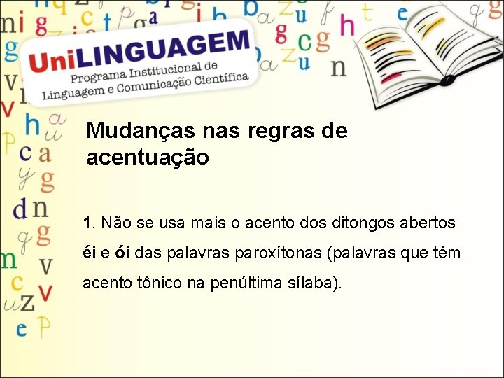 Mudanças nas regras de acentuação 1. Não se usa mais o acento dos ditongos