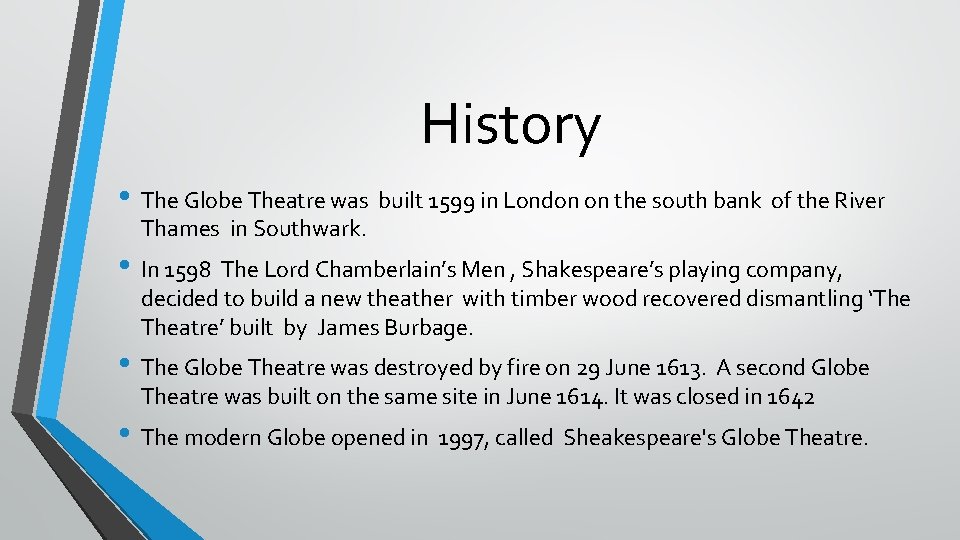 History • The Globe Theatre was built 1599 in London on the south bank