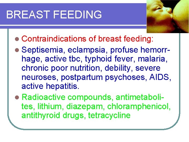 BREAST FEEDING l Contraindications of breast feeding: l Septisemia, eclampsia, profuse hemorrhage, active tbc,