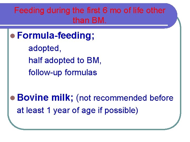 Feeding during the first 6 mo of life other than BM. l Formula-feeding; adopted,