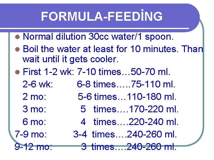 FORMULA-FEEDİNG l Normal dilution 30 cc water/1 spoon. l Boil the water at least