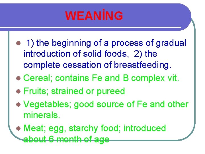 WEANİNG 1) the beginning of a process of gradual introduction of solid foods, 2)