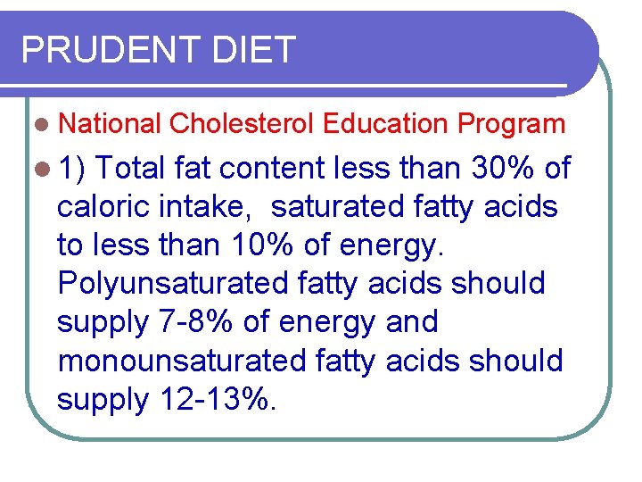 PRUDENT DIET l National l 1) Cholesterol Education Program Total fat content less than