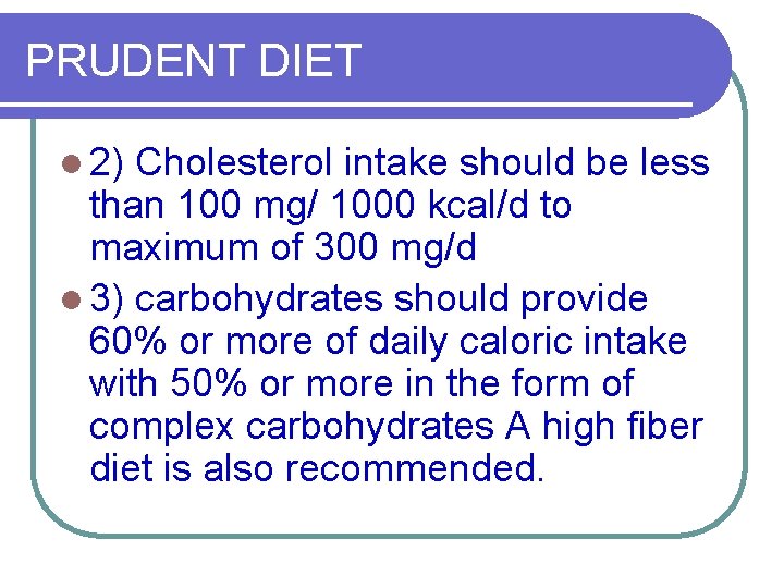 PRUDENT DIET l 2) Cholesterol intake should be less than 100 mg/ 1000 kcal/d
