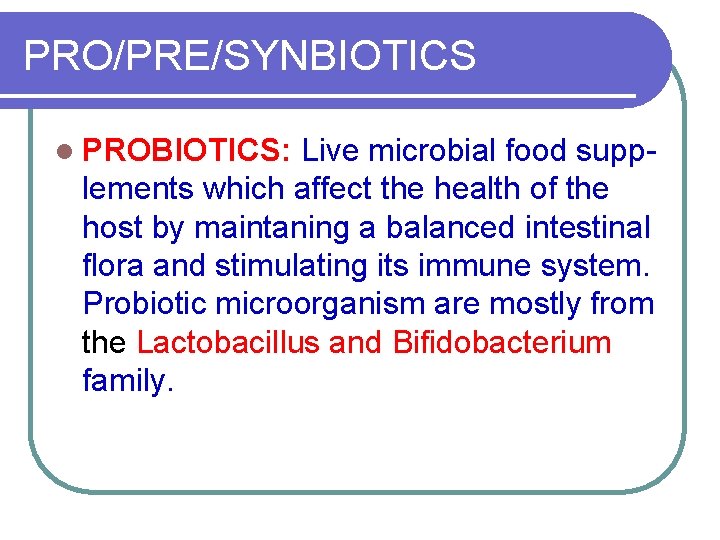 PRO/PRE/SYNBIOTICS l PROBIOTICS: Live microbial food supplements which affect the health of the host