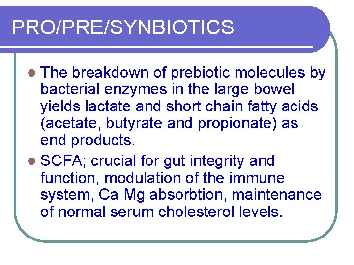 PRO/PRE/SYNBIOTICS l The breakdown of prebiotic molecules by bacterial enzymes in the large bowel