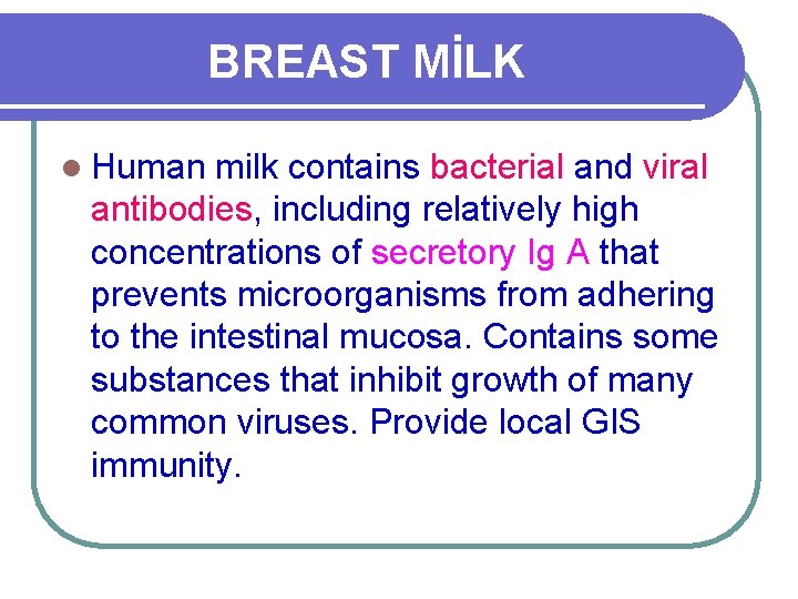 BREAST MİLK l Human milk contains bacterial and viral antibodies, including relatively high concentrations