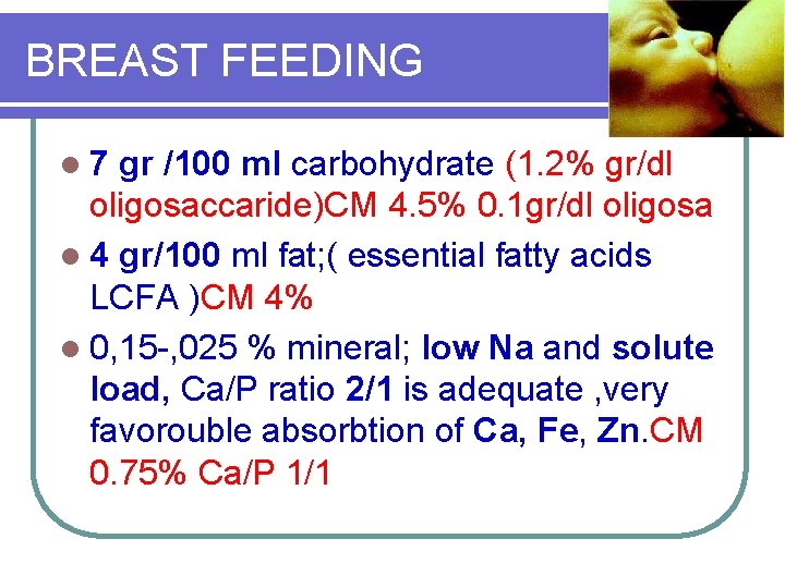 BREAST FEEDING l 7 gr /100 ml carbohydrate (1. 2% gr/dl oligosaccaride)CM 4. 5%