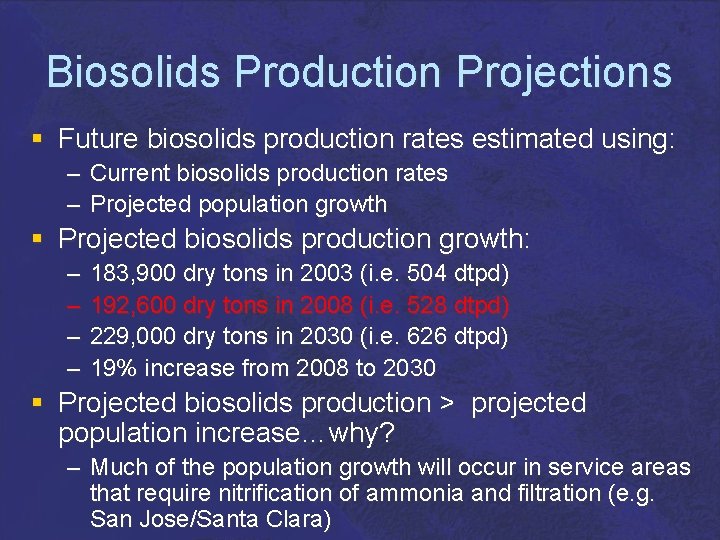 Biosolids Production Projections § Future biosolids production rates estimated using: – Current biosolids production