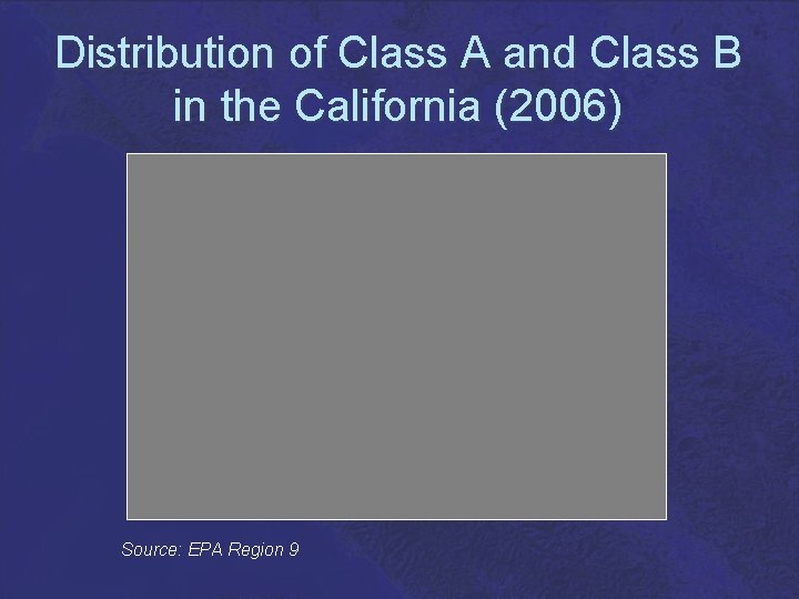 Distribution of Class A and Class B in the California (2006) Source: EPA Region