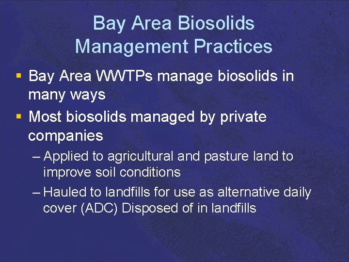 Bay Area Biosolids Management Practices § Bay Area WWTPs manage biosolids in many ways