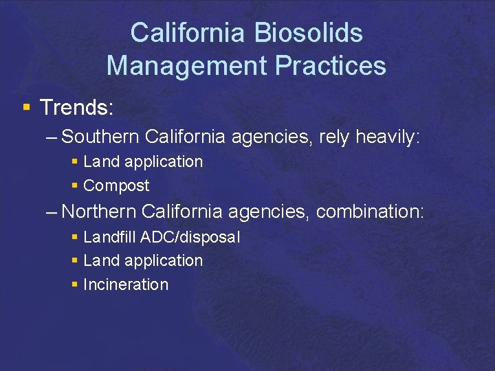 California Biosolids Management Practices § Trends: – Southern California agencies, rely heavily: § Land