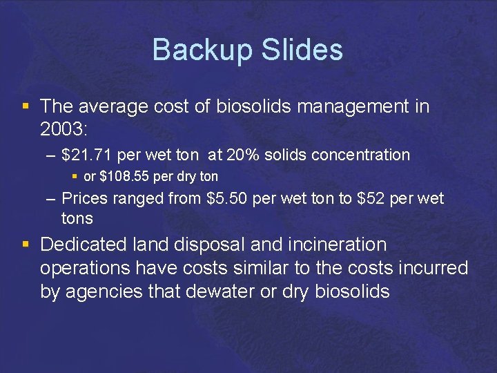 Backup Slides § The average cost of biosolids management in 2003: – $21. 71