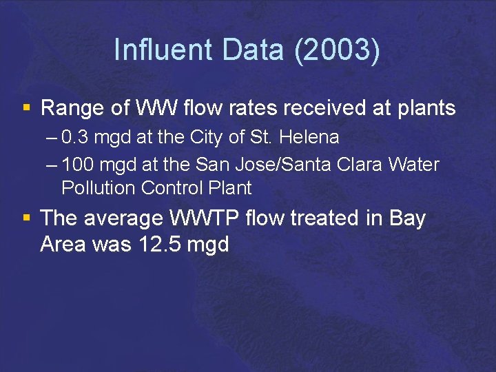 Influent Data (2003) § Range of WW flow rates received at plants – 0.