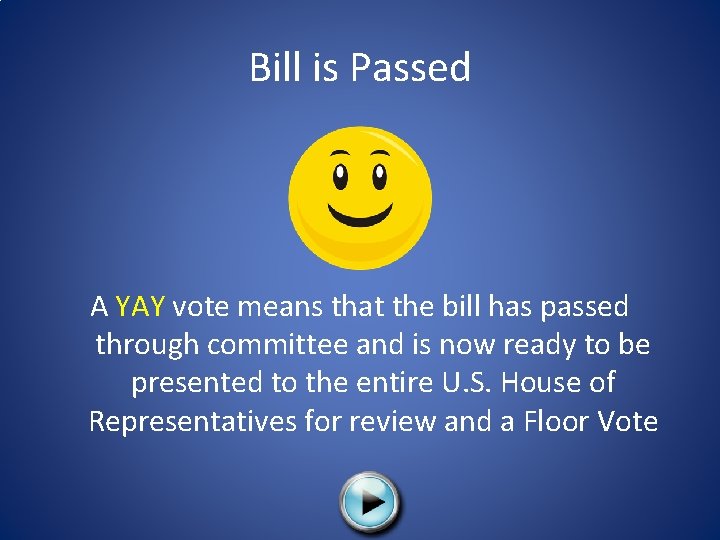 Bill is Passed A YAY vote means that the bill has passed through committee