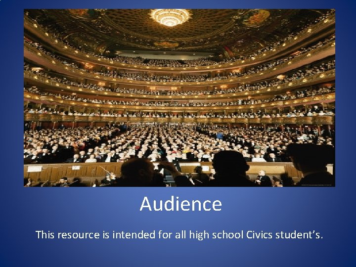 Audience This resource is intended for all high school Civics student’s. 