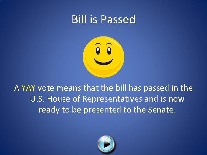 Bill is Passed A YAY vote means that the bill has passed in the