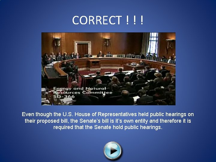 CORRECT ! ! ! Even though the U. S. House of Representatives held public