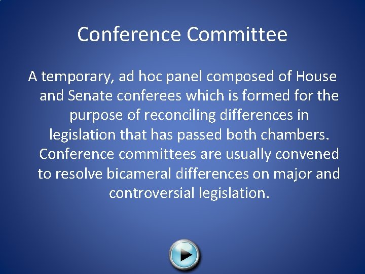 Conference Committee A temporary, ad hoc panel composed of House and Senate conferees which