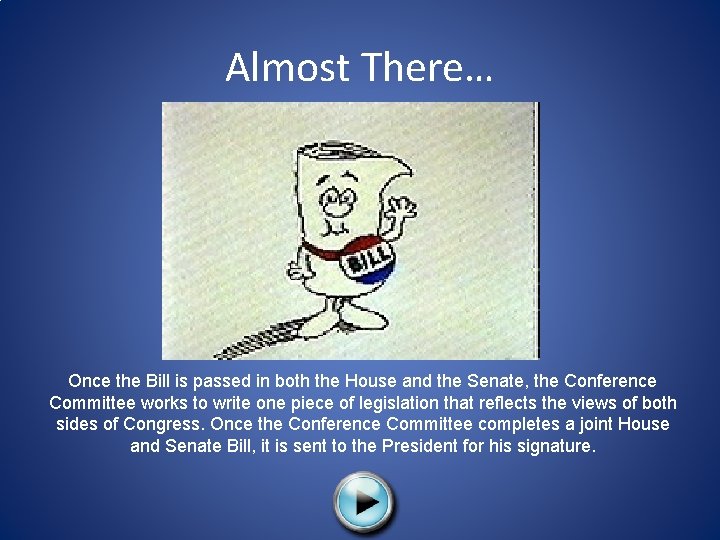 Almost There… Once the Bill is passed in both the House and the Senate,