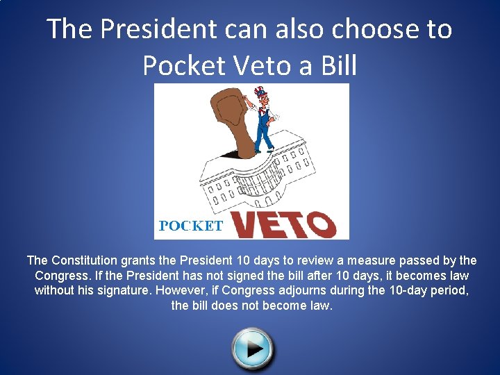 The President can also choose to Pocket Veto a Bill The Constitution grants the