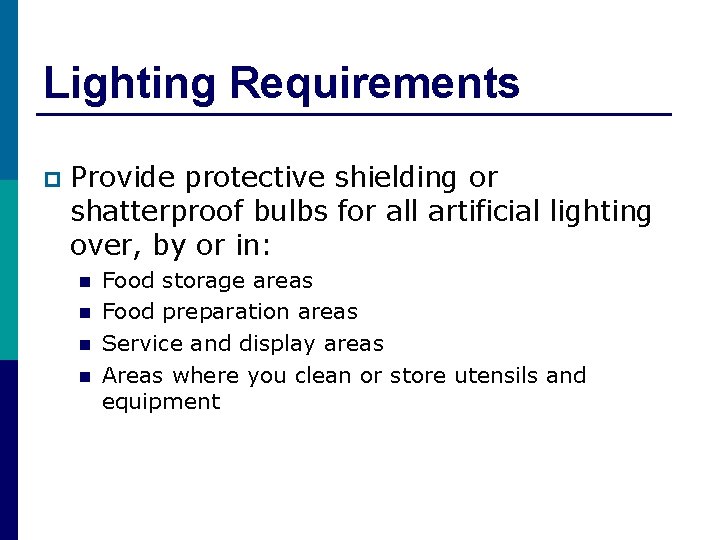 Lighting Requirements p Provide protective shielding or shatterproof bulbs for all artificial lighting over,