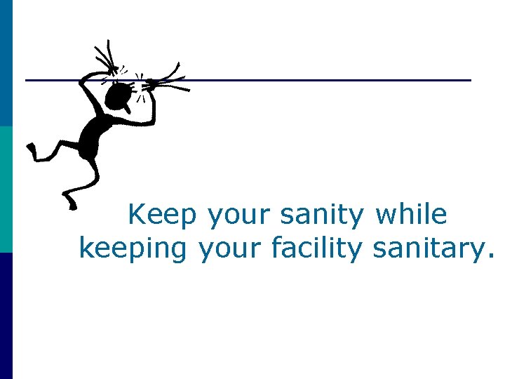 Keep your sanity while keeping your facility sanitary. 
