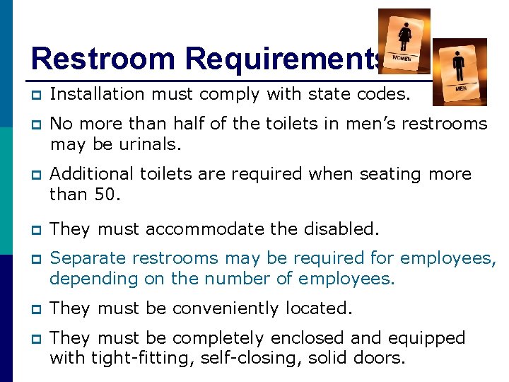 Restroom Requirements p Installation must comply with state codes. p No more than half