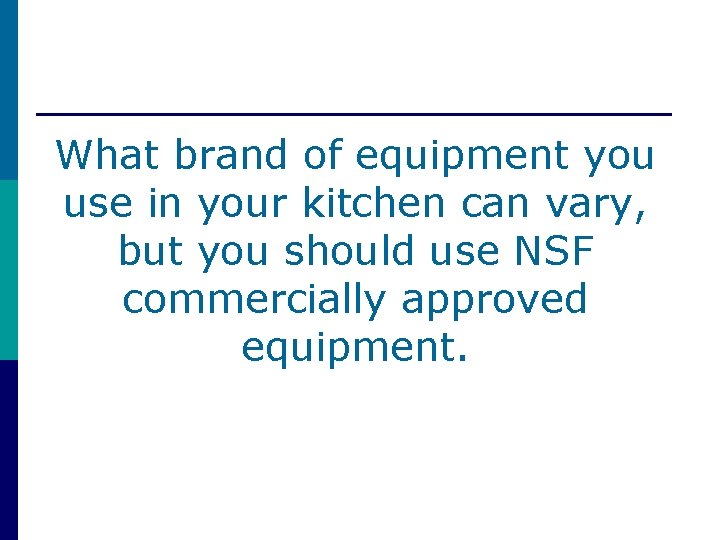 What brand of equipment you use in your kitchen can vary, but you should