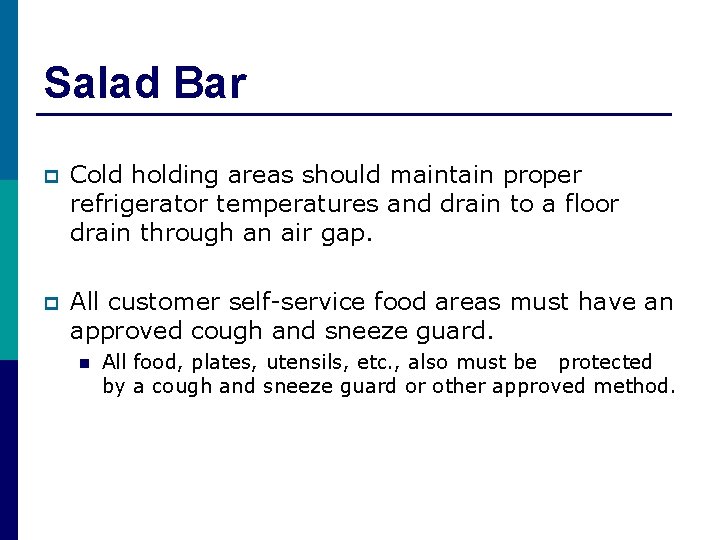 Salad Bar p Cold holding areas should maintain proper refrigerator temperatures and drain to