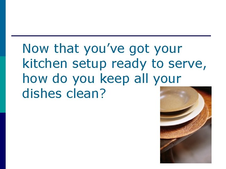 Now that you’ve got your kitchen setup ready to serve, how do you keep