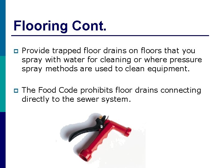 Flooring Cont. p Provide trapped floor drains on floors that you spray with water