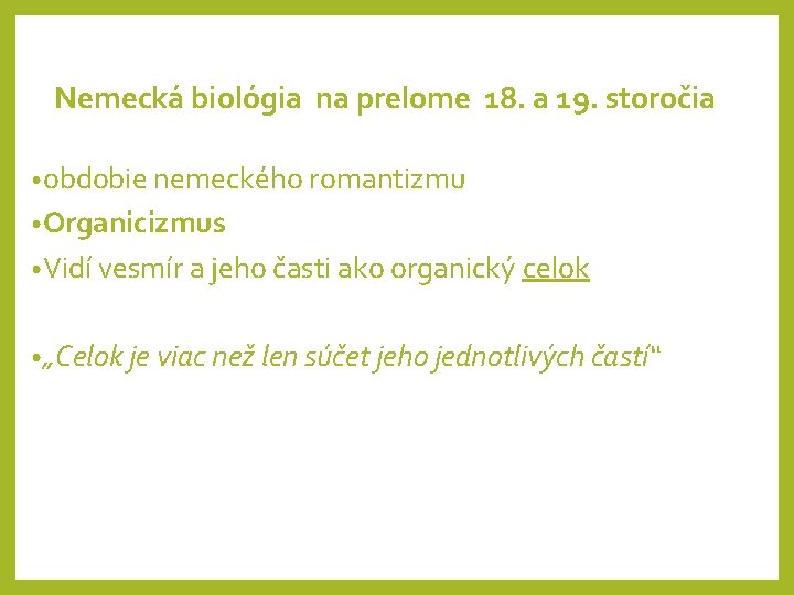 Nemecká biológia na prelome 18. a 19. storočia • obdobie nemeckého romantizmu • Organicizmus