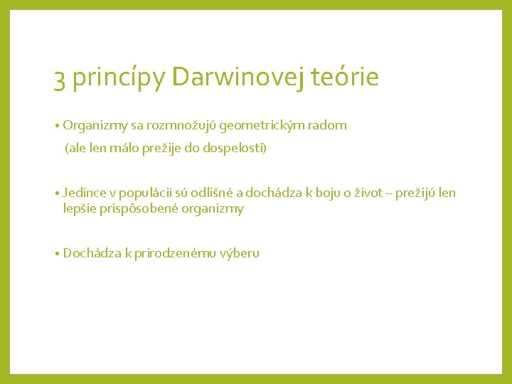3 princípy Darwinovej teórie • Organizmy sa rozmnožujú geometrickým radom (ale len málo prežije