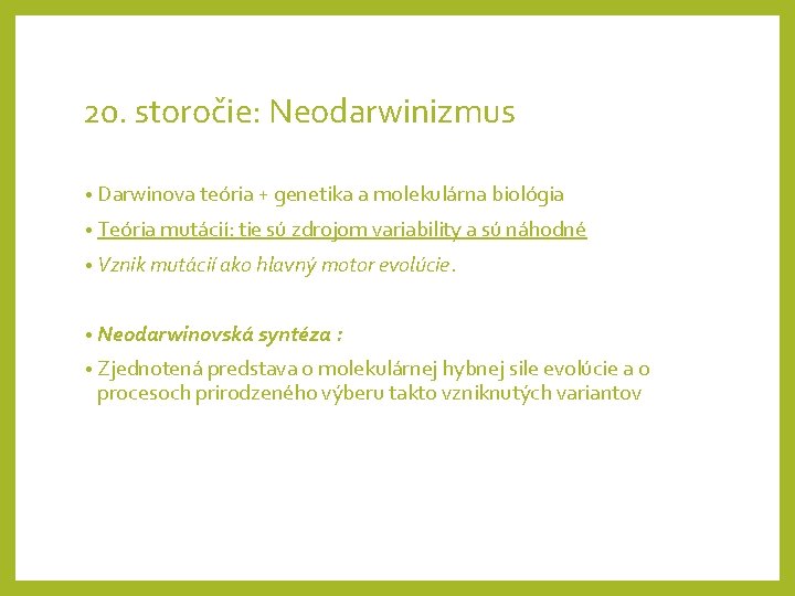 20. storočie: Neodarwinizmus • Darwinova teória + genetika a molekulárna biológia • Teória mutácií: