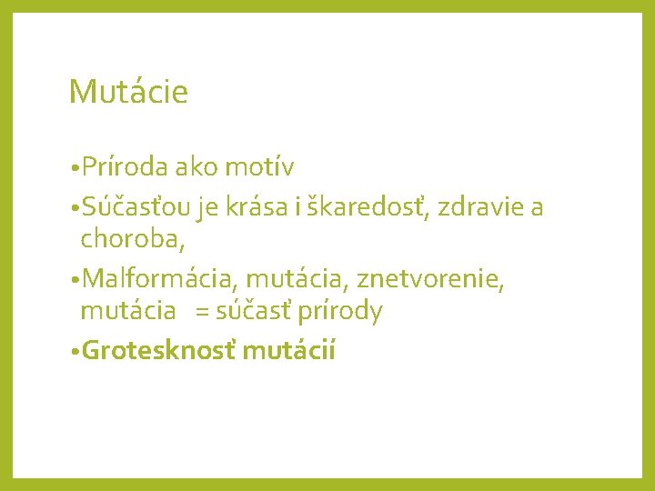 Mutácie • Príroda ako motív • Súčasťou je krása i škaredosť, zdravie a choroba,