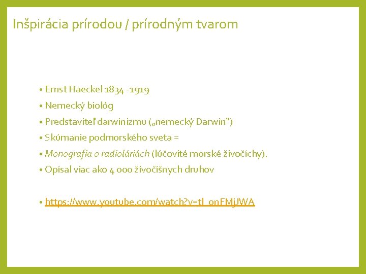 Inšpirácia prírodou / prírodným tvarom • Ernst Haeckel 1834 -1919 • Nemecký biológ •