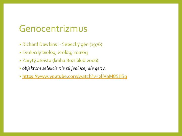 Genocentrizmus • Richard Dawkins: - Sebecký gén (1976) • Evolučný biológ, etológ, zoológ •