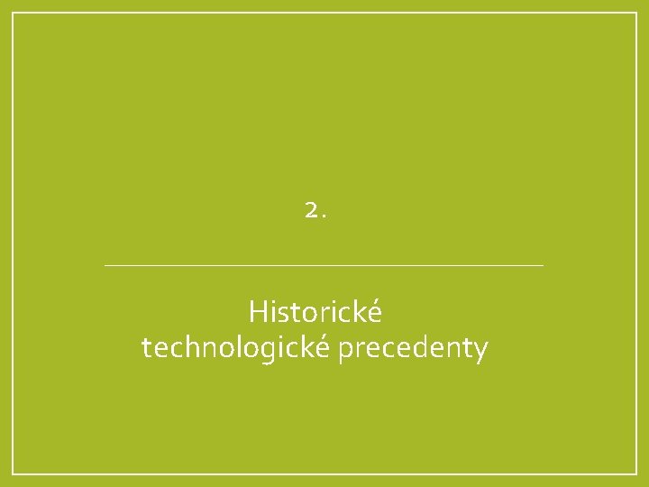2. Historické technologické precedenty 