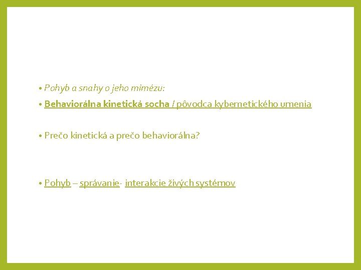  • Pohyb a snahy o jeho mimézu: • Behaviorálna kinetická socha / pôvodca