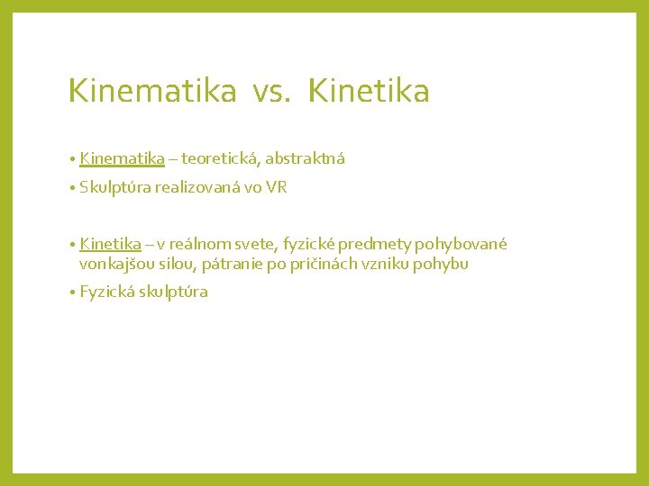 Kinematika vs. Kinetika • Kinematika – teoretická, abstraktná • Skulptúra realizovaná vo VR •